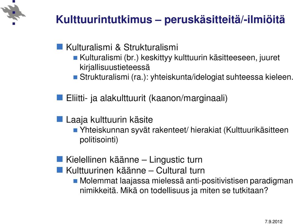 Eliitti- ja alakulttuurit (kaanon/marginaali) Laaja kulttuurin käsite Yhteiskunnan syvät rakenteet/ hierakiat (Kulttuurikäsitteen