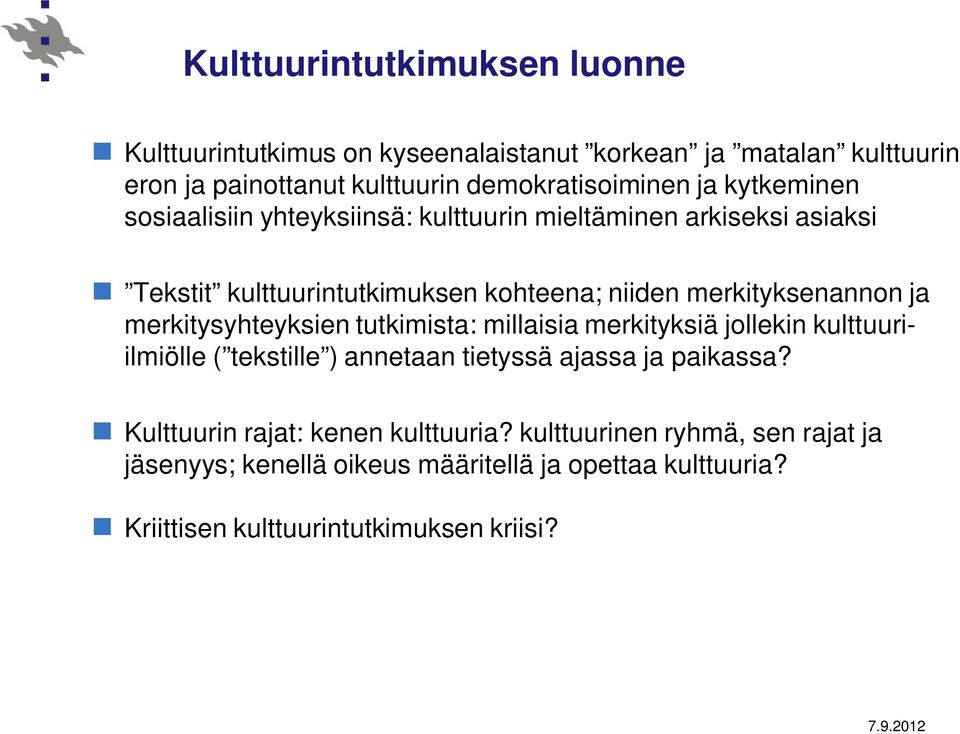 merkitysyhteyksien tutkimista: millaisia merkityksiä jollekin kulttuuriilmiölle ( tekstille ) annetaan tietyssä ajassa ja paikassa?