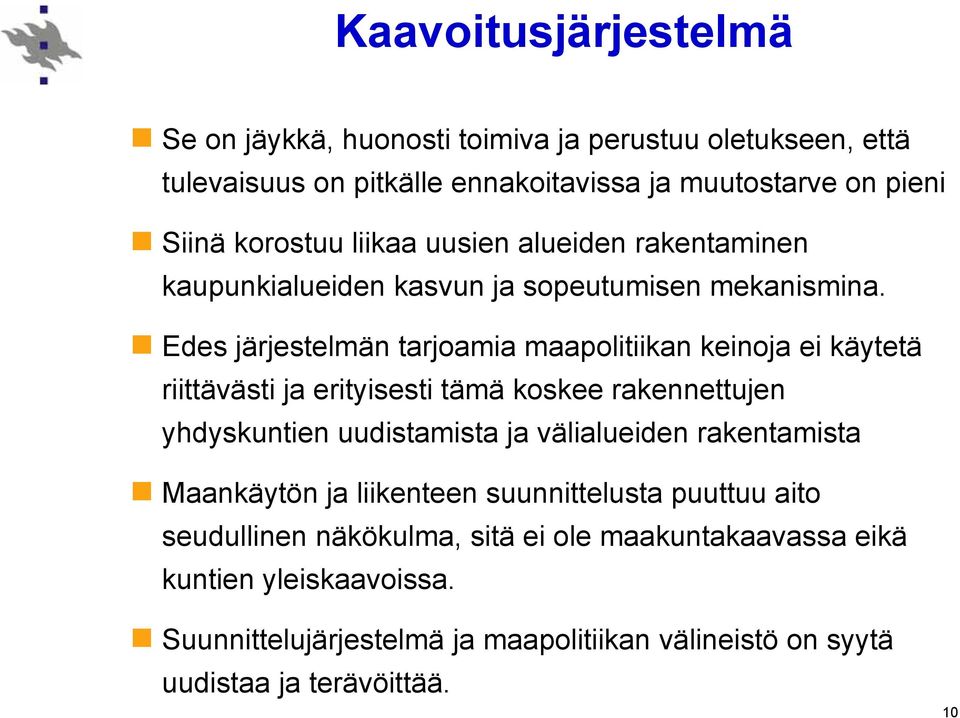 Edes järjestelmän tarjoamia maapolitiikan keinoja ei käytetä riittävästi ja erityisesti tämä koskee rakennettujen yhdyskuntien uudistamista ja välialueiden