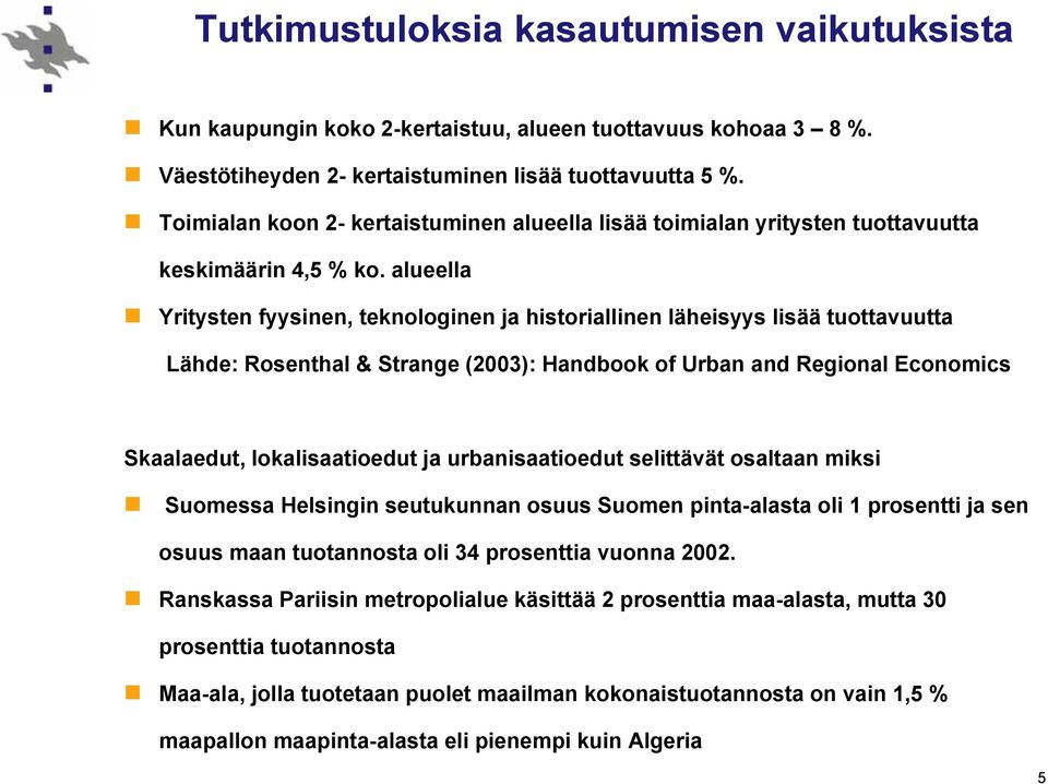 alueella Yritysten fyysinen, teknologinen ja historiallinen läheisyys lisää tuottavuutta Lähde: Rosenthal & Strange (2003): Handbook of Urban and Regional Economics Skaalaedut, lokalisaatioedut ja