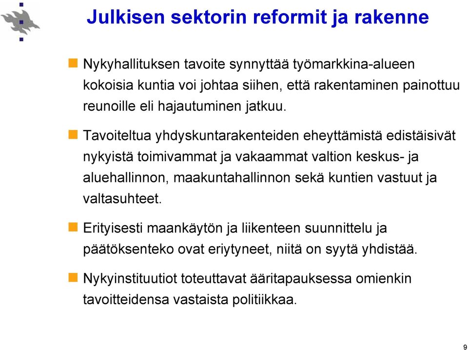 Tavoiteltua yhdyskuntarakenteiden eheyttämistä edistäisivät nykyistä toimivammat ja vakaammat valtion keskus- ja aluehallinnon,