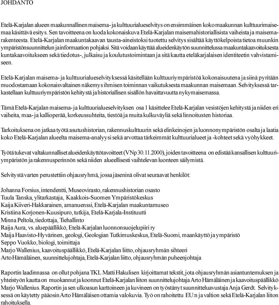 Etelä-Karjalan maakuntakaavan tausta-aineistoksi tuotettu selvitys sisältää käyttökelpoista tietoa muunkin ympäristönsuunnittelun ja informaation pohjaksi.