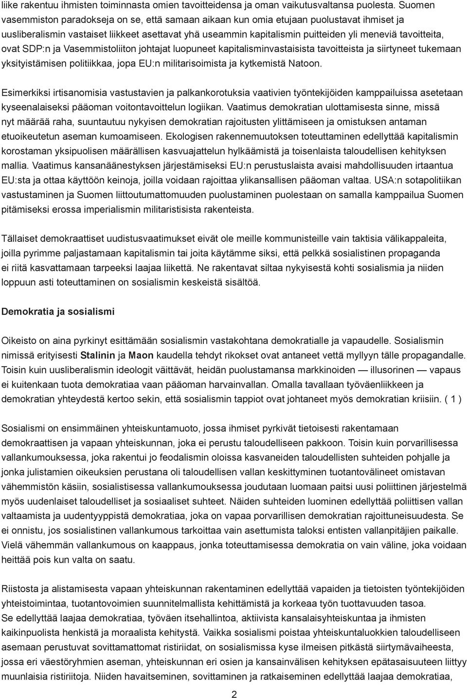 tavoitteita, ovat SDP:n ja Vasemmistoliiton johtajat luopuneet kapitalisminvastaisista tavoitteista ja siirtyneet tukemaan yksityistämisen politiikkaa, jopa EU:n militarisoimista ja kytkemistä Natoon.