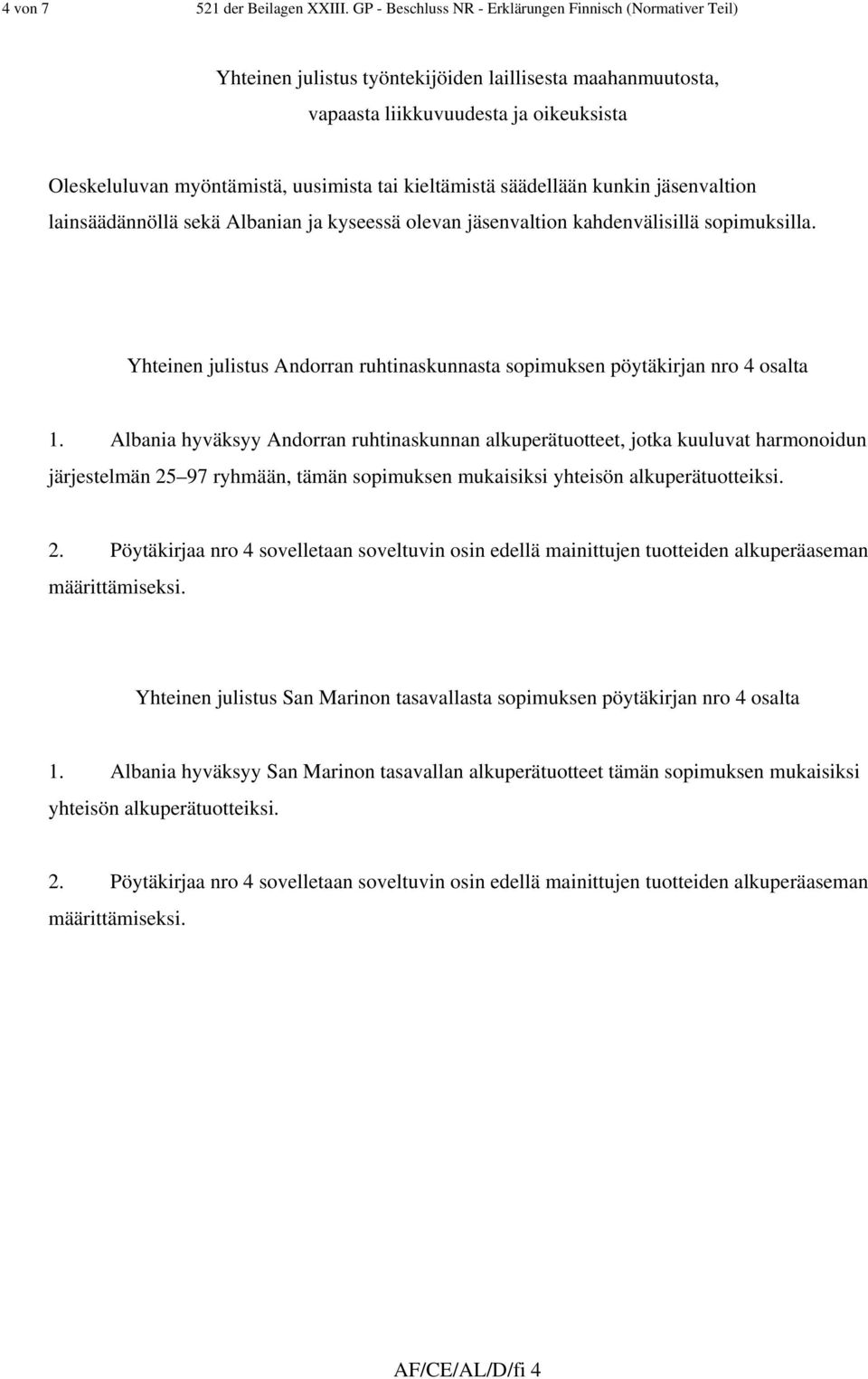 kieltämistä säädellään kunkin jäsenvaltion lainsäädännöllä sekä Albanian ja kyseessä olevan jäsenvaltion kahdenvälisillä sopimuksilla.