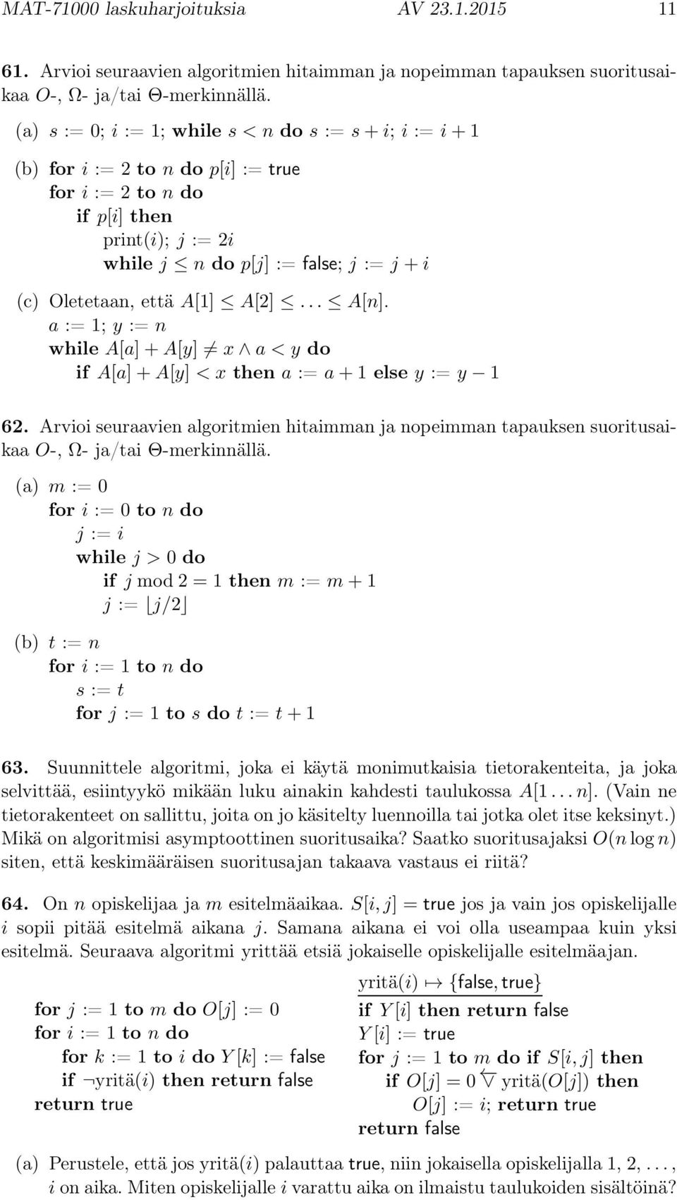 A[1] A[2]... A[n]. a := 1; y := n while A[a]+A[y] x a < y do if A[a]+A[y] < x then a := a+1 else y := y 1 62.