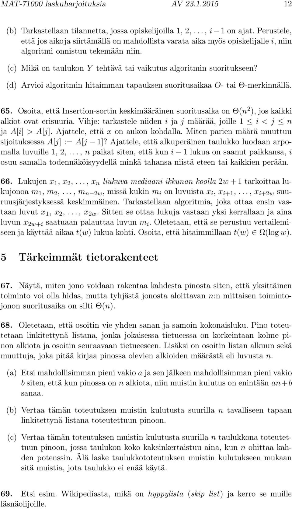 (d) Arvioi algoritmin hitaimman tapauksen suoritusaikaa O- tai Θ-merkinnällä. 65. Osoita, että Insertion-sortin keskimääräinen suoritusaika on Θ(n 2 ), jos kaikki alkiot ovat erisuuria.