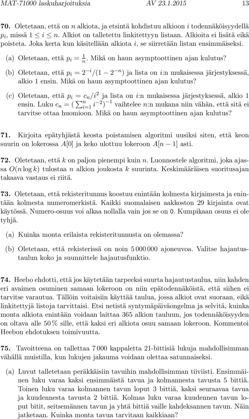 (b) Oletetaan, että p i = 2 i /(1 2 n ) ja lista on i:n mukaisessa järjestyksessä, alkio 1 ensin. Mikä on haun asymptoottinen ajan kulutus?