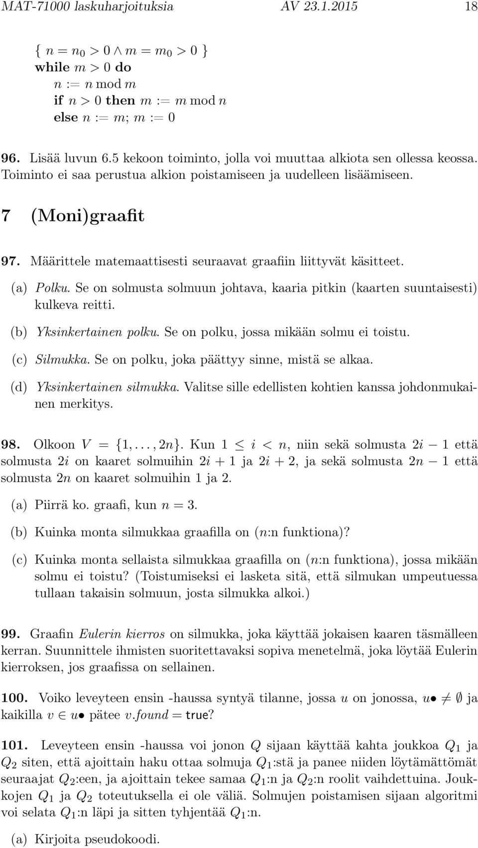 Määrittele matemaattisesti seuraavat graafiin liittyvät käsitteet. (a) Polku. Se on solmusta solmuun johtava, kaaria pitkin (kaarten suuntaisesti) kulkeva reitti. (b) Yksinkertainen polku.