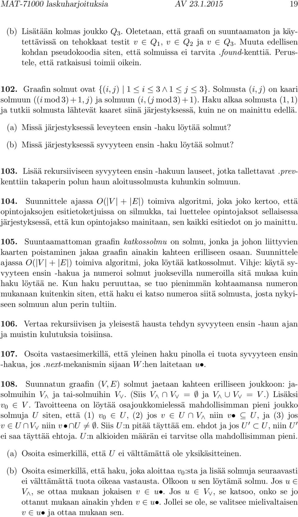 Solmusta (i,j) on kaari solmuun ((imod3)+1,j) ja solmuun (i,(jmod3)+1). Haku alkaa solmusta (1,1) ja tutkii solmusta lähtevät kaaret siinä järjestyksessä, kuin ne on mainittu edellä.