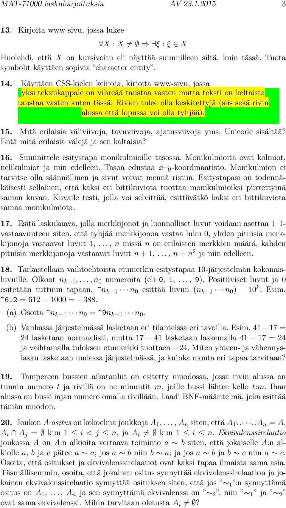 Käyttäen CSS-kielen keinoja, kirjoita www-sivu, jossa yksi tekstikappale on vihreää taustaa vasten mutta teksti on keltaista taustaa vasten kuten tässä.