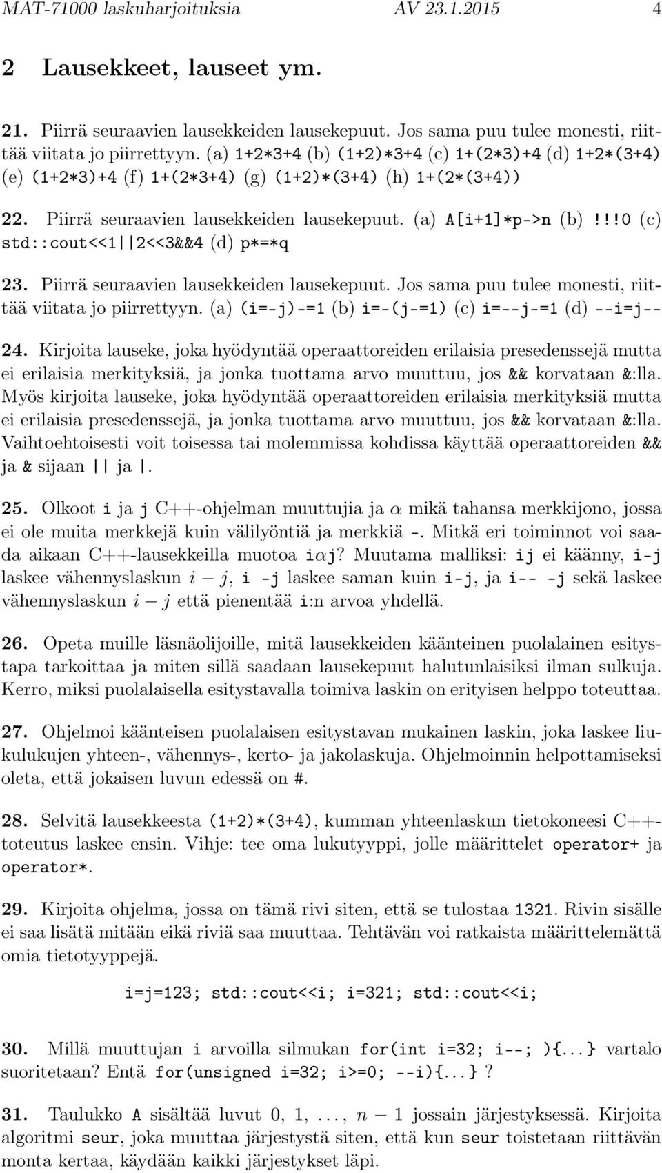 !!0 (c) std::cout<<1 2<<3&&4 (d) p*=*q 23. Piirrä seuraavien lausekkeiden lausekepuut. Jos sama puu tulee monesti, riittää viitata jo piirrettyyn.