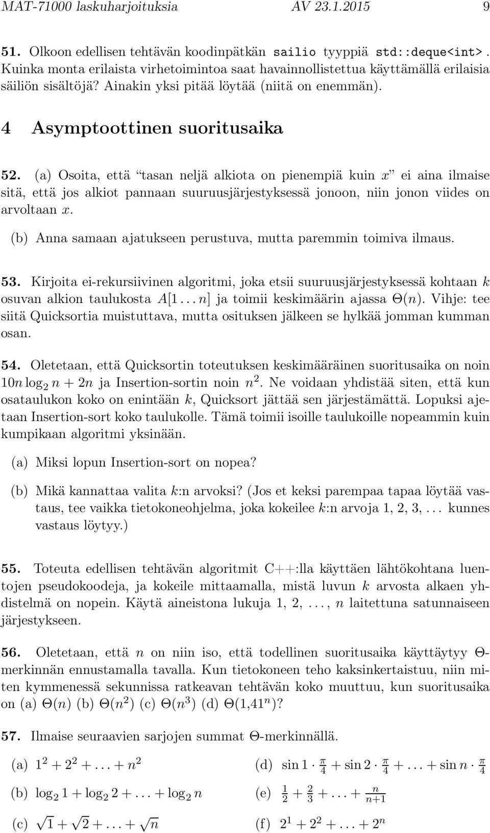 (a) Osoita, että tasan neljä alkiota on pienempiä kuin x ei aina ilmaise sitä, että jos alkiot pannaan suuruusjärjestyksessä jonoon, niin jonon viides on arvoltaan x.