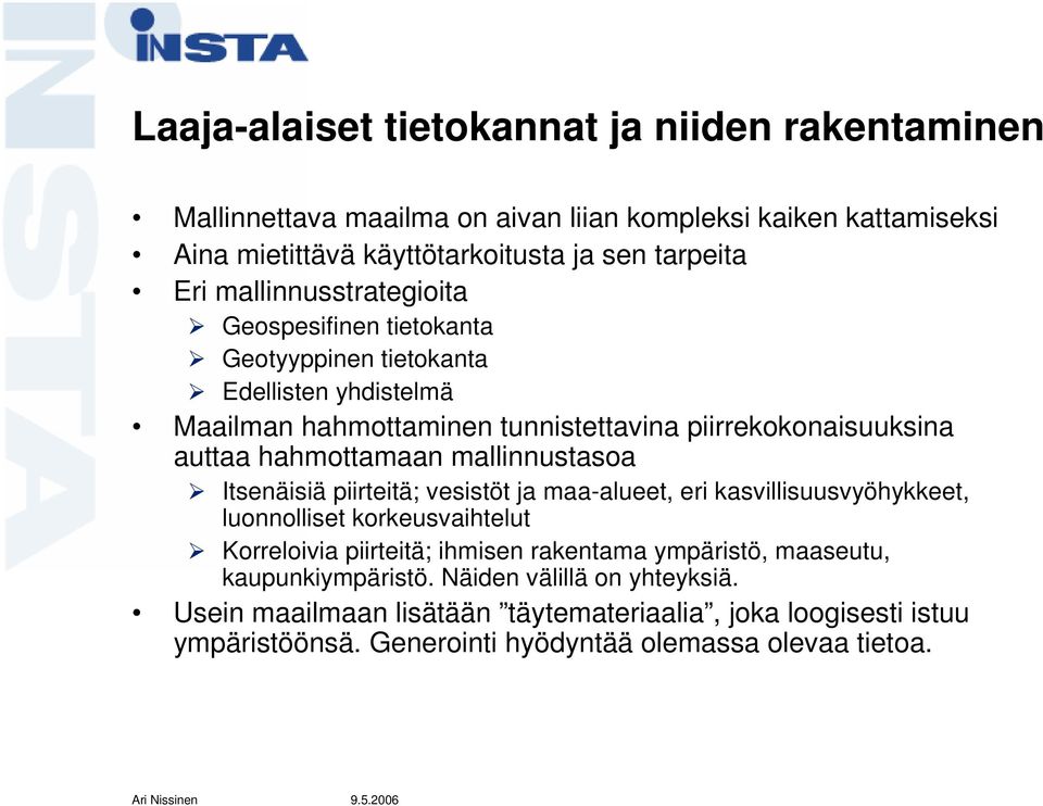 mallinnustasoa Itsenäisiä piirteitä; vesistöt ja maa-alueet, eri kasvillisuusvyöhykkeet, luonnolliset korkeusvaihtelut Korreloivia piirteitä; ihmisen rakentama ympäristö,