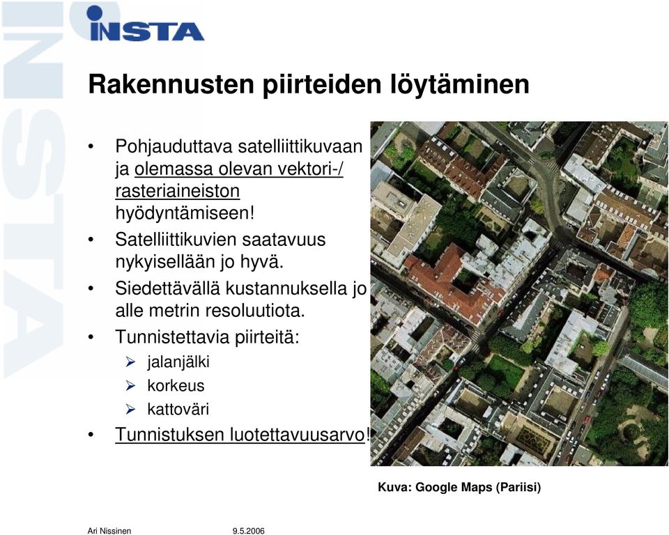 Satelliittikuvien saatavuus nykyisellään jo hyvä.