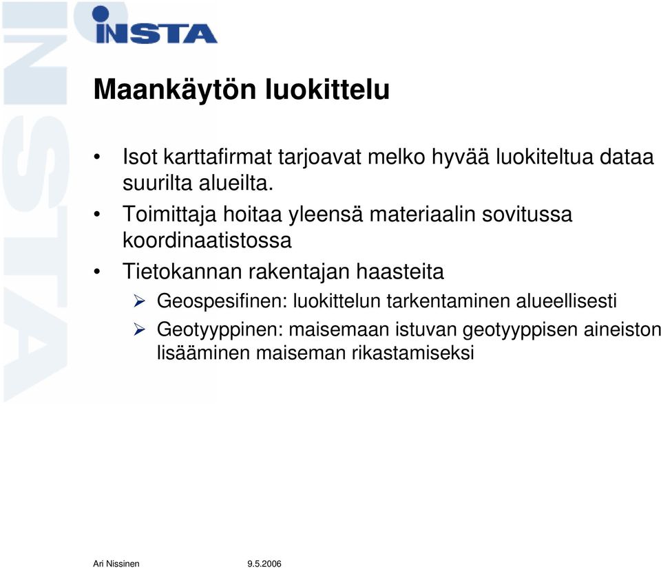 Toimittaja hoitaa yleensä materiaalin sovitussa koordinaatistossa Tietokannan