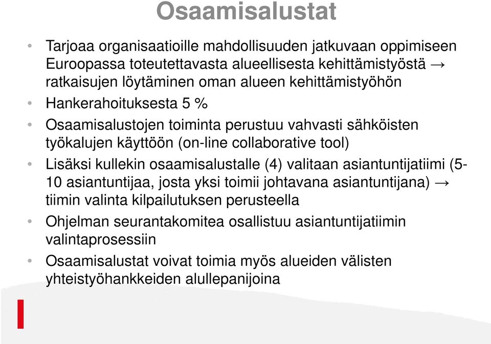 kullekin osaamisalustalle (4) valitaan asiantuntijatiimi (5-10 asiantuntijaa, josta yksi toimii johtavana asiantuntijana) tiimin valinta kilpailutuksen