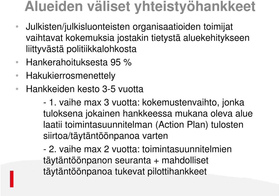 vaihe max 3 vuotta: kokemustenvaihto, jonka tuloksena jokainen hankkeessa mukana oleva alue laatii toimintasuunnitelman (Action Plan)