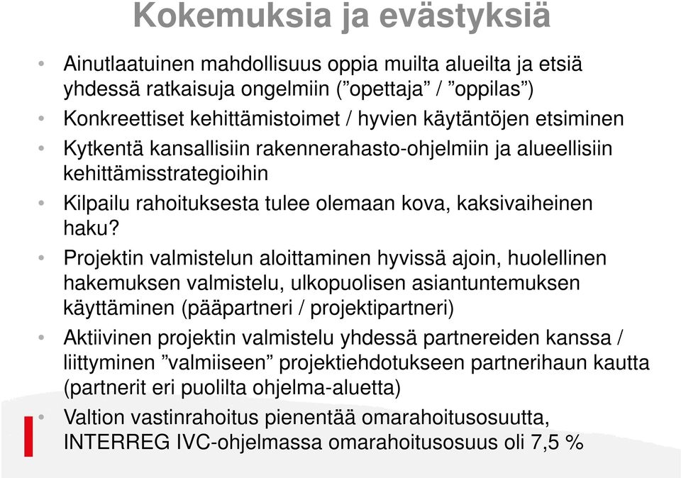 Projektin valmistelun aloittaminen hyvissä ajoin, huolellinen hakemuksen valmistelu, ulkopuolisen asiantuntemuksen käyttäminen (pääpartneri / projektipartneri) Aktiivinen projektin valmistelu