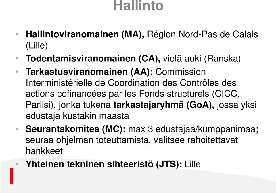 structurels (CICC, Pariisi), jonka tukena tarkastajaryhmä (GoA), jossa yksi edustaja kustakin maasta Seurantakomitea (MC):