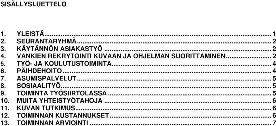 PÄIHDEHOITO... 4 7. ASUMISPALVELUT... 5 8. SOSIAALITYÖ... 5 9. TOIMINTA TYÖSIIRTOLASSA... 5 10.