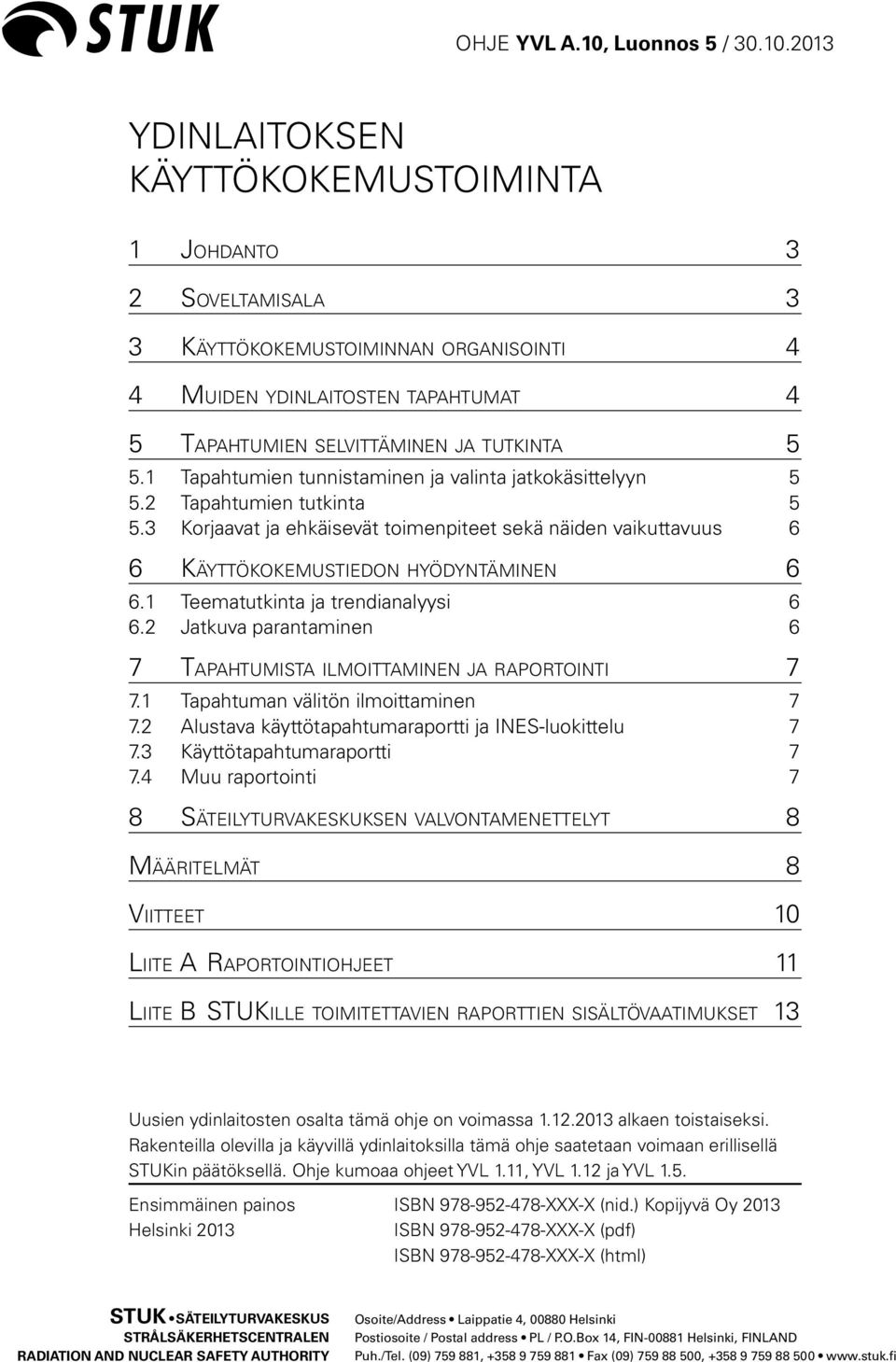 1 Teematutkinta ja trendianalyysi 6 6.2 Jatkuva parantaminen 6 7 Tapahtumista ilmoittaminen ja raportointi 7 7.1 Tapahtuman välitön ilmoittaminen 7 7.