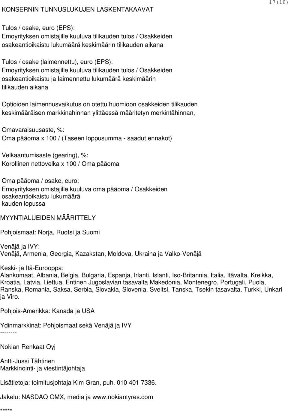 on otettu huomioon osakkeiden tilikauden keskimääräisen markkinahinnan ylittäessä määritetyn merkintähinnan, Omavaraisuusaste, %: Oma pääoma x 100 / (Taseen loppusumma - saadut ennakot)