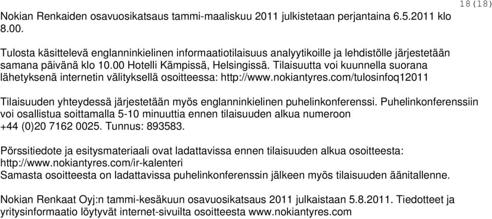 Tilaisuutta voi kuunnella suorana lähetyksenä internetin välityksellä osoitteessa: http://www.nokiantyres.