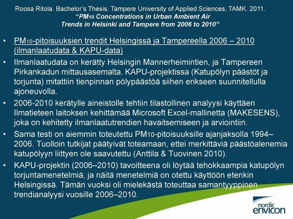 on kerätty Helsingin Mannerheimintien, ja Tampereen Pirkankadun mittausasemalta.