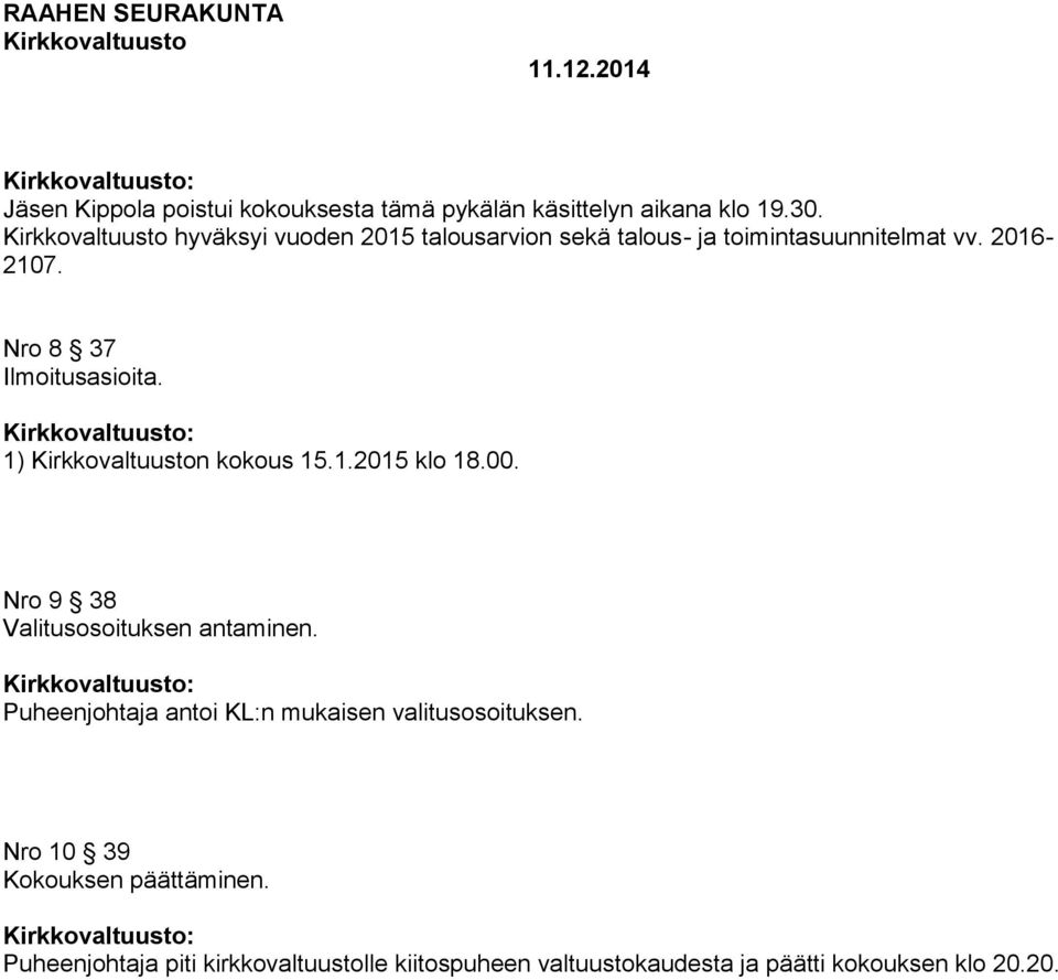 1) n kokous 15.1.2015 klo 18.00. Nro 9 38 Valitusosoituksen antaminen.