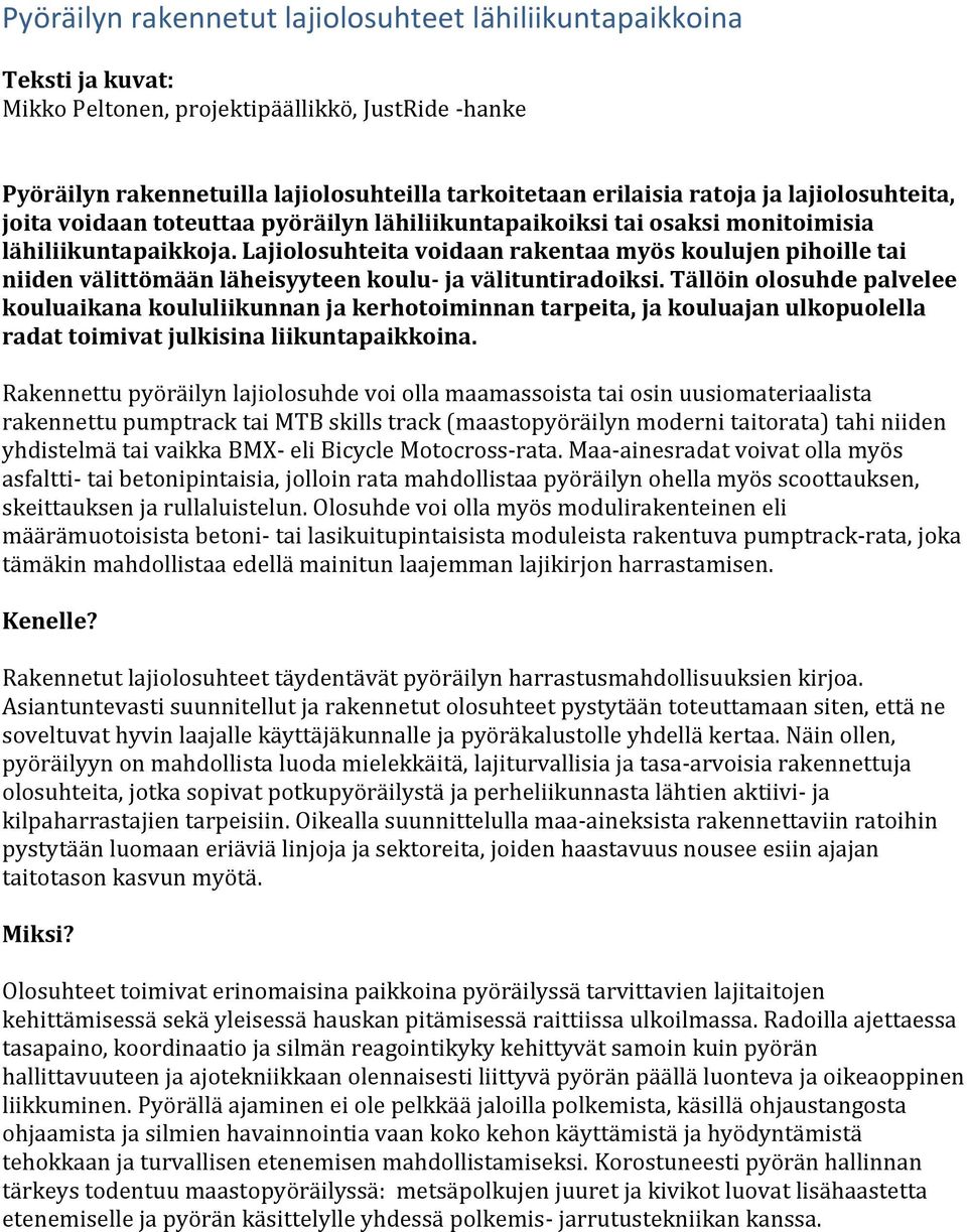 Lajiolosuhteita voidaan rakentaa myös koulujen pihoille tai niiden välittömään läheisyyteen koulu- ja välituntiradoiksi.