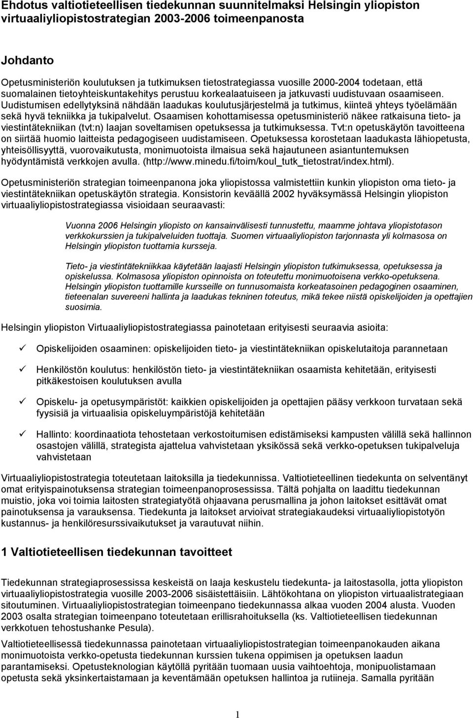 Uudistumisen edellytyksinä nähdään laadukas koulutusjärjestelmä ja tutkimus, kiinteä yhteys työelämään sekä hyvä tekniikka ja tukipalvelut.