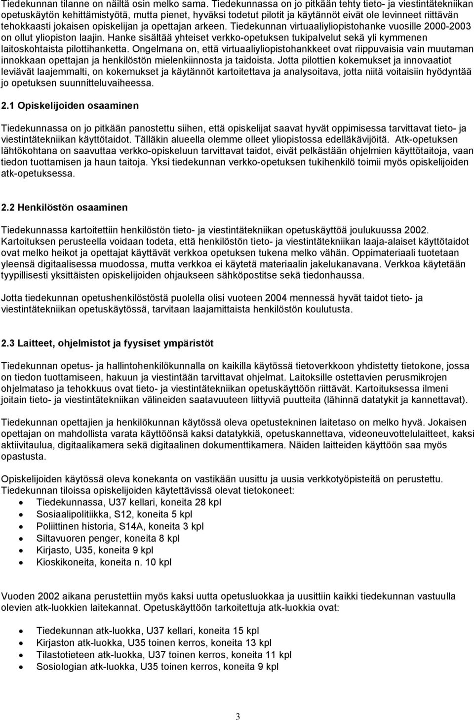 opiskelijan ja opettajan arkeen. Tiedekunnan virtuaaliyliopistohanke vuosille 2000-2003 on ollut yliopiston laajin.