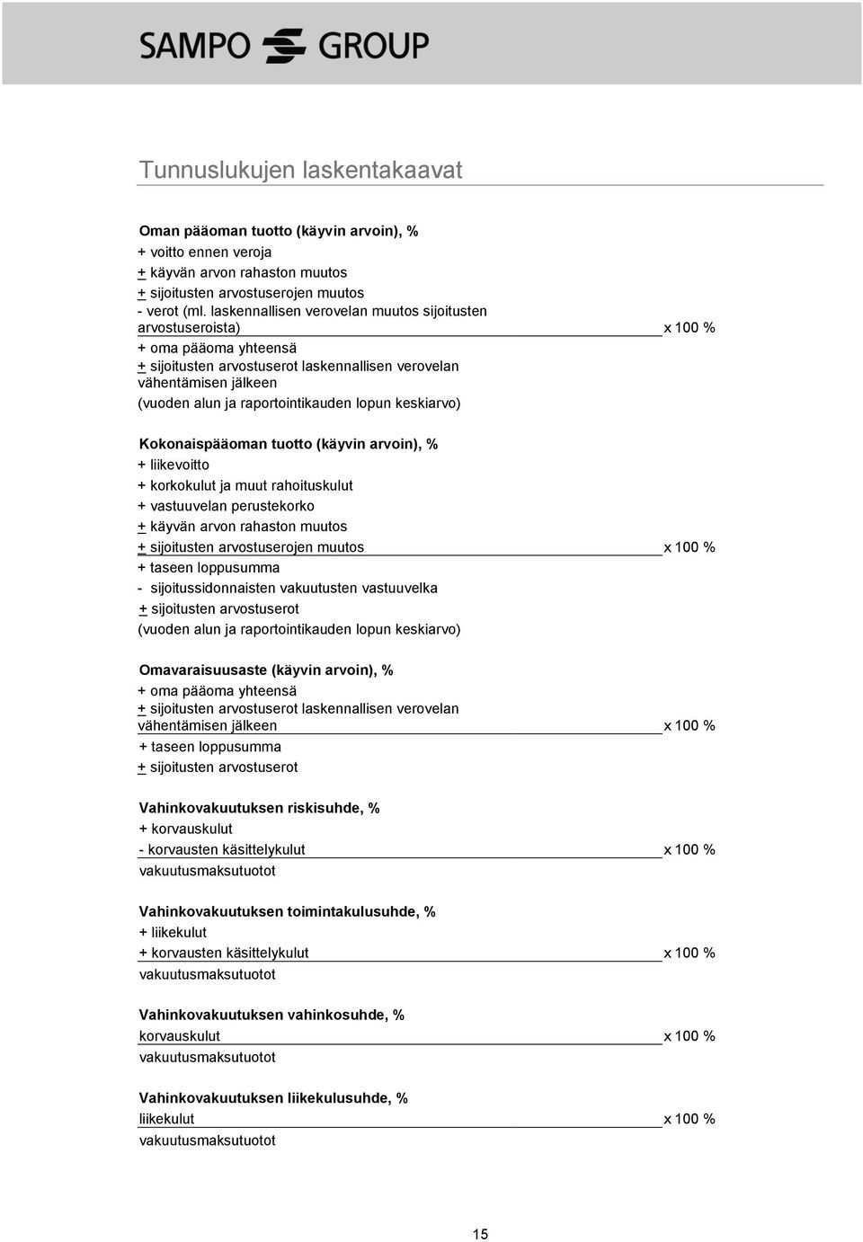 lopun keskiarvo) Kokonaispääoman tuotto (käyvin arvoin), % + liikevoitto + korkokulut ja muut rahoituskulut + vastuuvelan perustekorko + käyvän arvon rahaston muutos + sijoitusten arvostuserojen