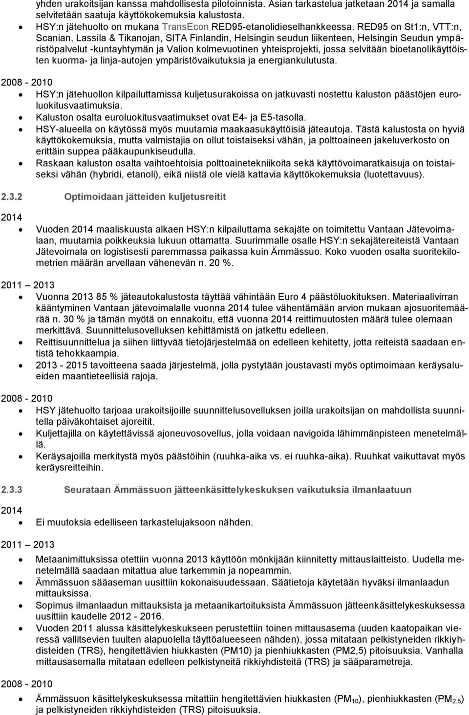 RED95 on St1:n, VTT:n, Scanian, Lassila & Tikanojan, SITA Finlandin, Helsingin seudun liikenteen, Helsingin Seudun ympäristöpalvelut -kuntayhtymän ja Valion kolmevuotinen yhteisprojekti, jossa