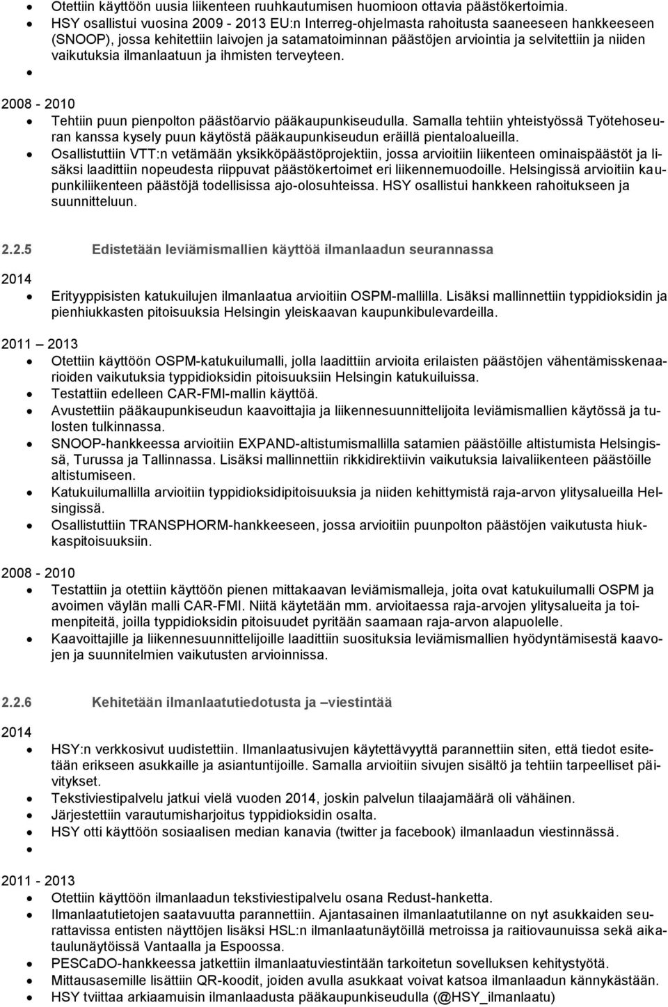 vaikutuksia ilmanlaatuun ja ihmisten terveyteen. Tehtiin puun pienpolton päästöarvio pääkaupunkiseudulla.