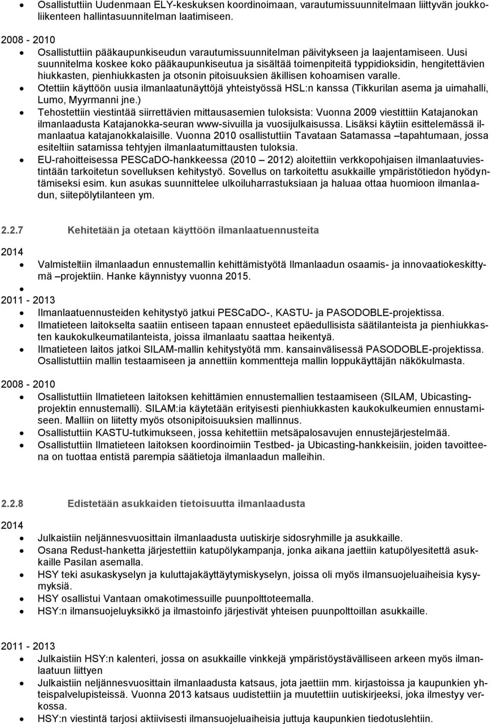 Uusi suunnitelma koskee koko pääkaupunkiseutua ja sisältää toimenpiteitä typpidioksidin, hengitettävien hiukkasten, pienhiukkasten ja otsonin pitoisuuksien äkillisen kohoamisen varalle.