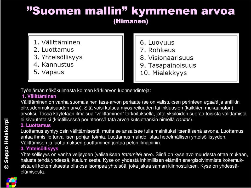 Sitä voisi kutsua myös reiluuden tai inkluusion (kaikkien mukaanoton) arvoksi.