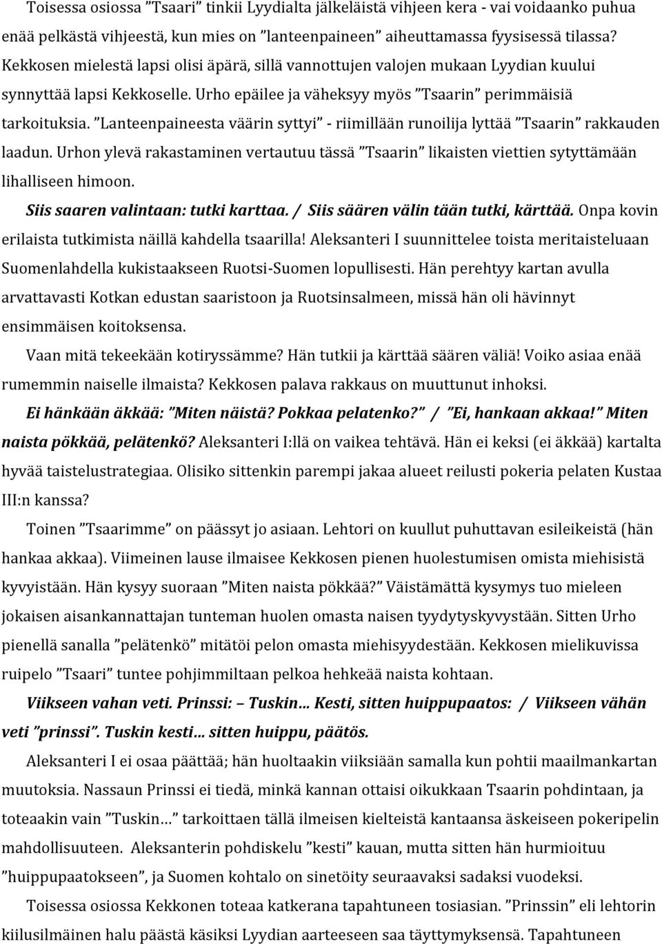 Lanteenpaineesta väärin syttyi - riimillään runoilija lyttää Tsaarin rakkauden laadun. Urhon ylevä rakastaminen vertautuu tässä Tsaarin likaisten viettien sytyttämään lihalliseen himoon.