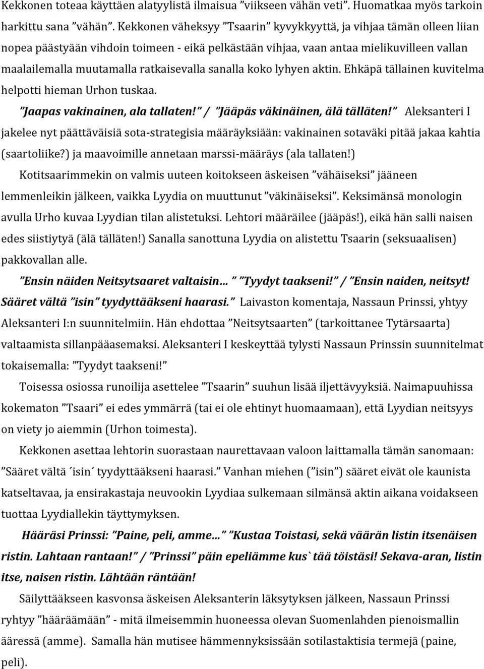 sanalla koko lyhyen aktin. Ehkäpä tällainen kuvitelma helpotti hieman Urhon tuskaa. Jaapas vakinainen, ala tallaten! / Jääpäs väkinäinen, älä tälläten!