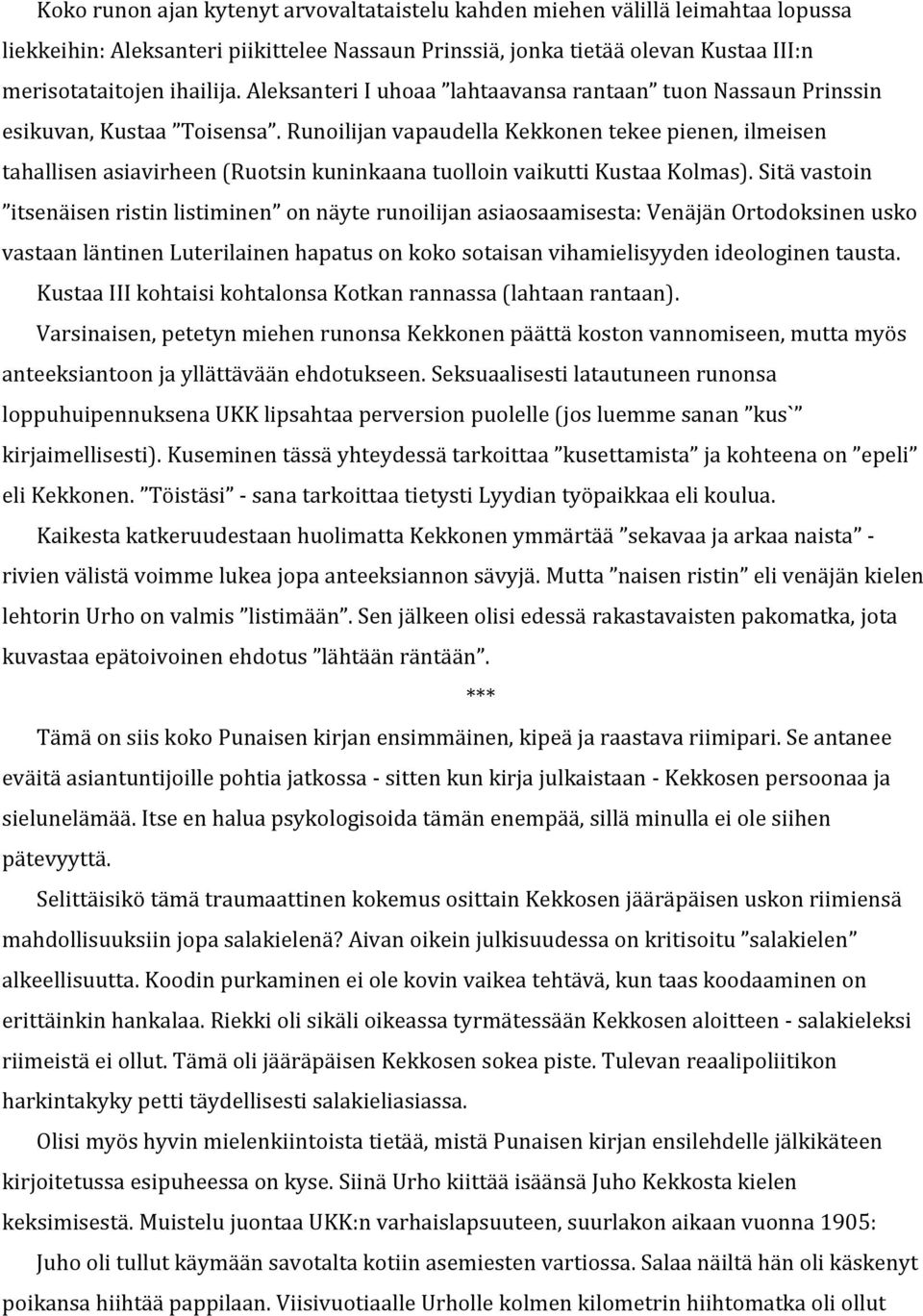 Runoilijan vapaudella Kekkonen tekee pienen, ilmeisen tahallisen asiavirheen (Ruotsin kuninkaana tuolloin vaikutti Kustaa Kolmas).