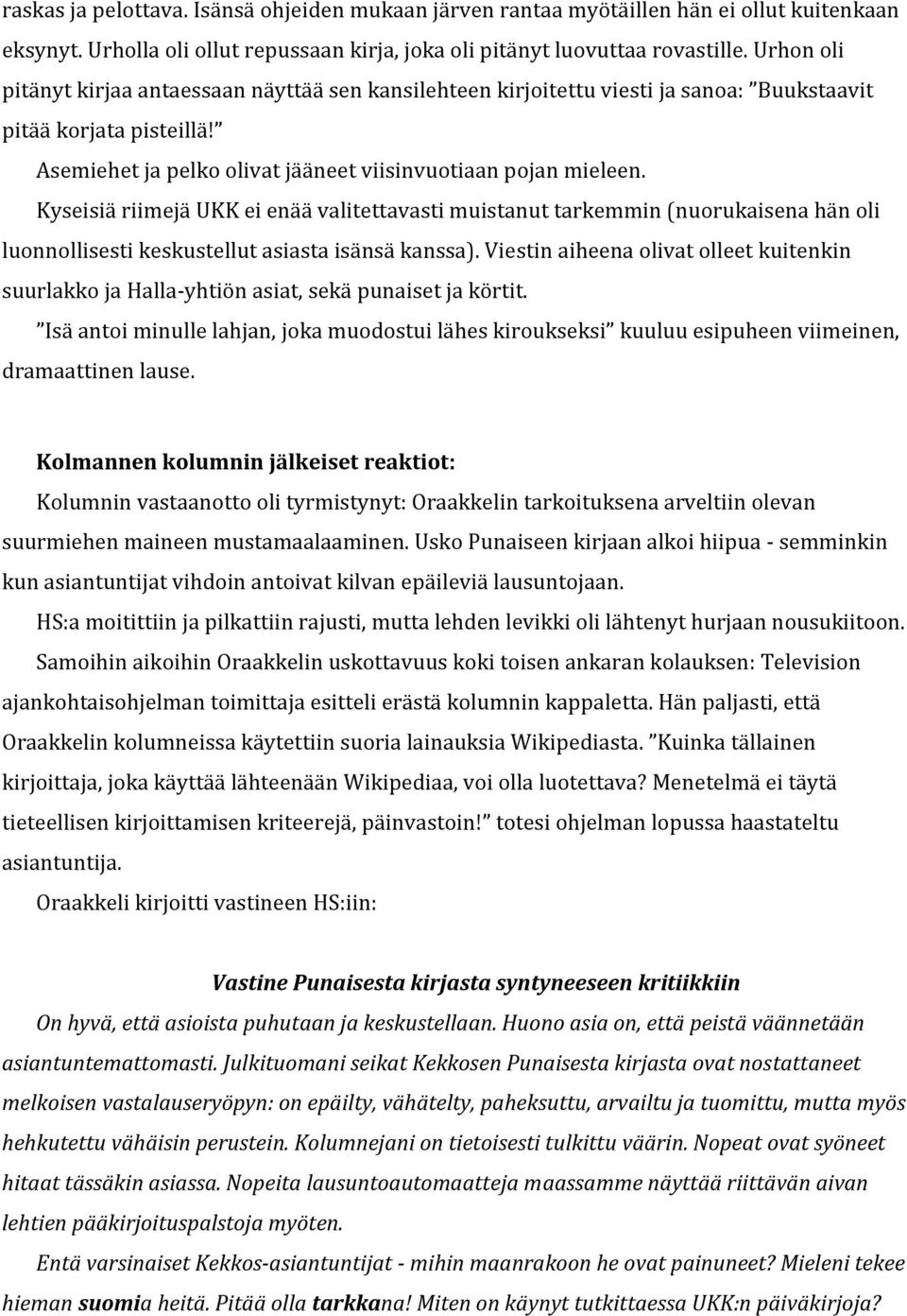 Kyseisiä riimejä UKK ei enää valitettavasti muistanut tarkemmin (nuorukaisena hän oli luonnollisesti keskustellut asiasta isänsä kanssa).