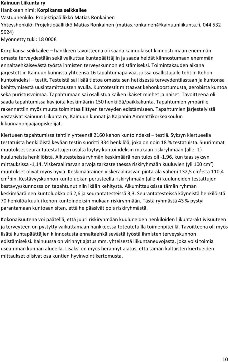 kiinnostumaan enemmän ennaltaehkäisevästä työstä ihmisten terveyskunnon edistämiseksi.