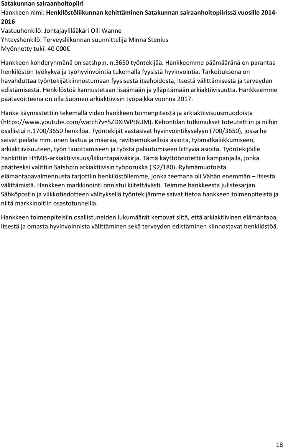 Hankkeemme päämääränä on parantaa henkilöstön työkykyä ja työhyvinvointia tukemalla fyysistä hyvinvointia.