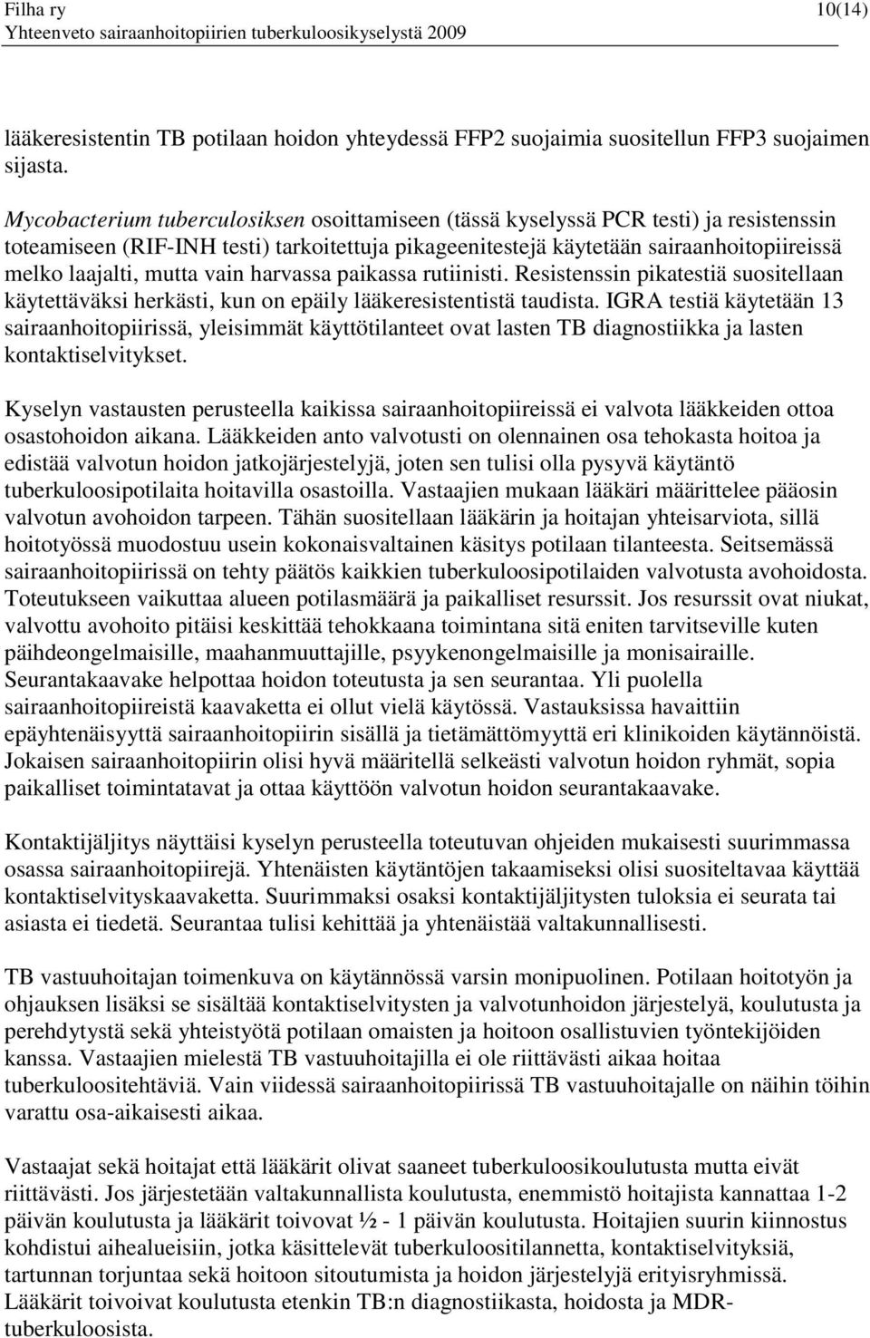 mutta vain harvassa paikassa rutiinisti. Resistenssin pikatestiä suositellaan käytettäväksi herkästi, kun on epäily lääkeresistentistä taudista.