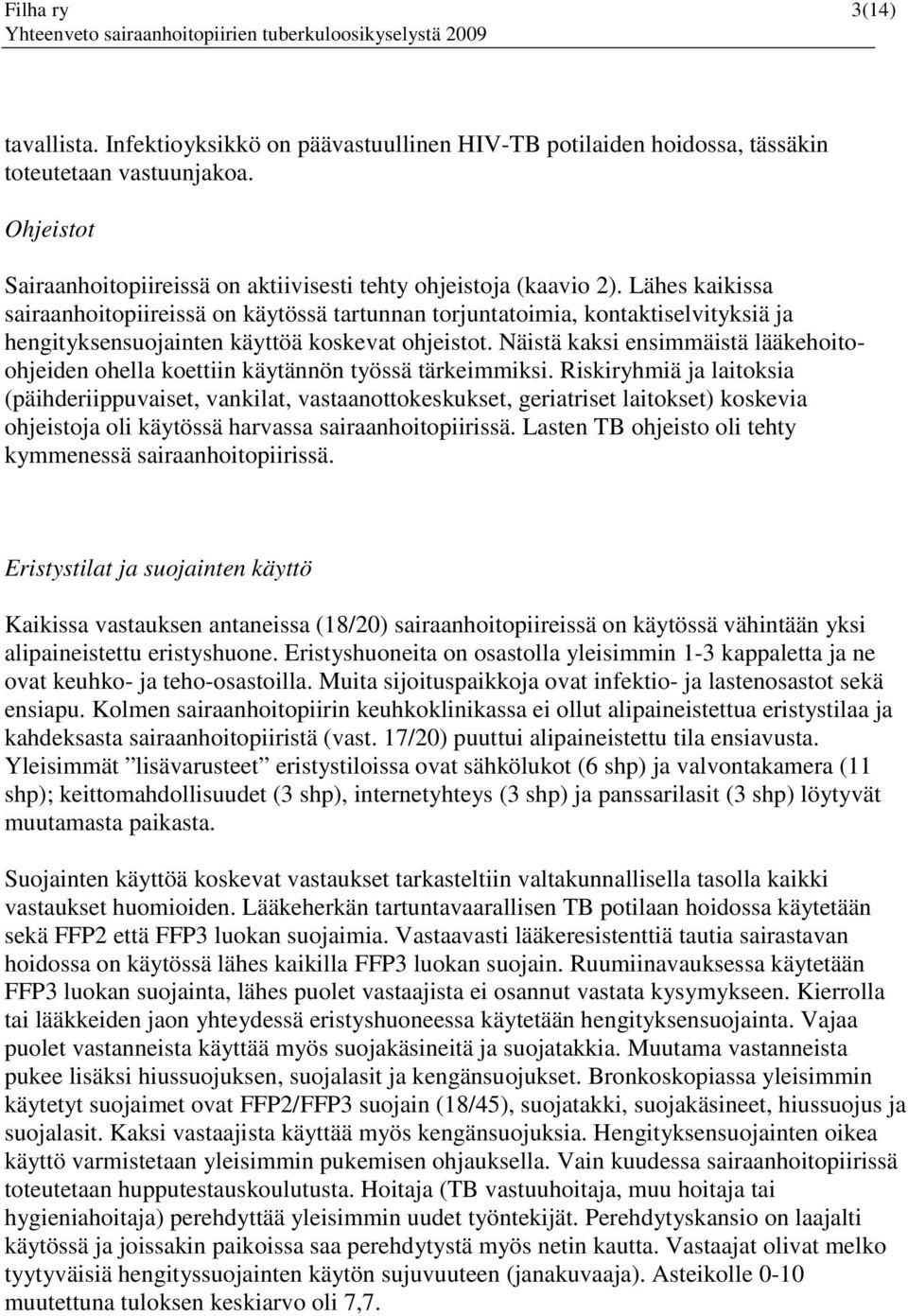 Näistä kaksi ensimmäistä lääkehoitoohjeiden ohella koettiin käytännön työssä tärkeimmiksi.