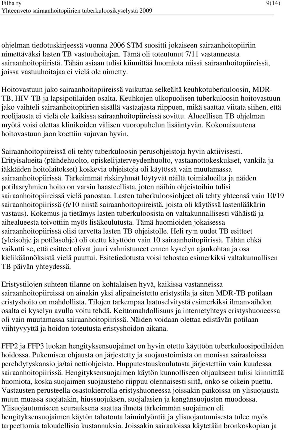 Hoitovastuun jako sairaanhoitopiireissä vaikuttaa selkeältä keuhkotuberkuloosin, MDR- TB, HIV-TB ja lapsipotilaiden osalta.