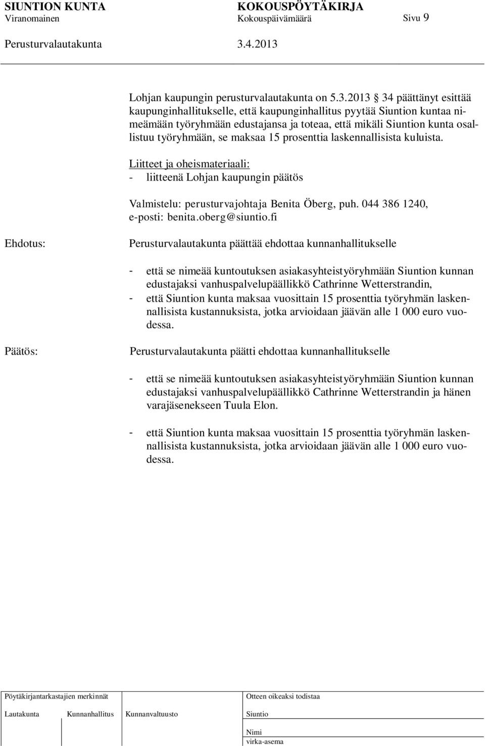 laskennallisista kuluista. Liitteet ja oheismateriaali: - liitteenä Lohjan kaupungin päätös Valmistelu: perusturvajohtaja Benita Öberg, puh. 044 386 1240, e-posti: benita.oberg@siuntio.