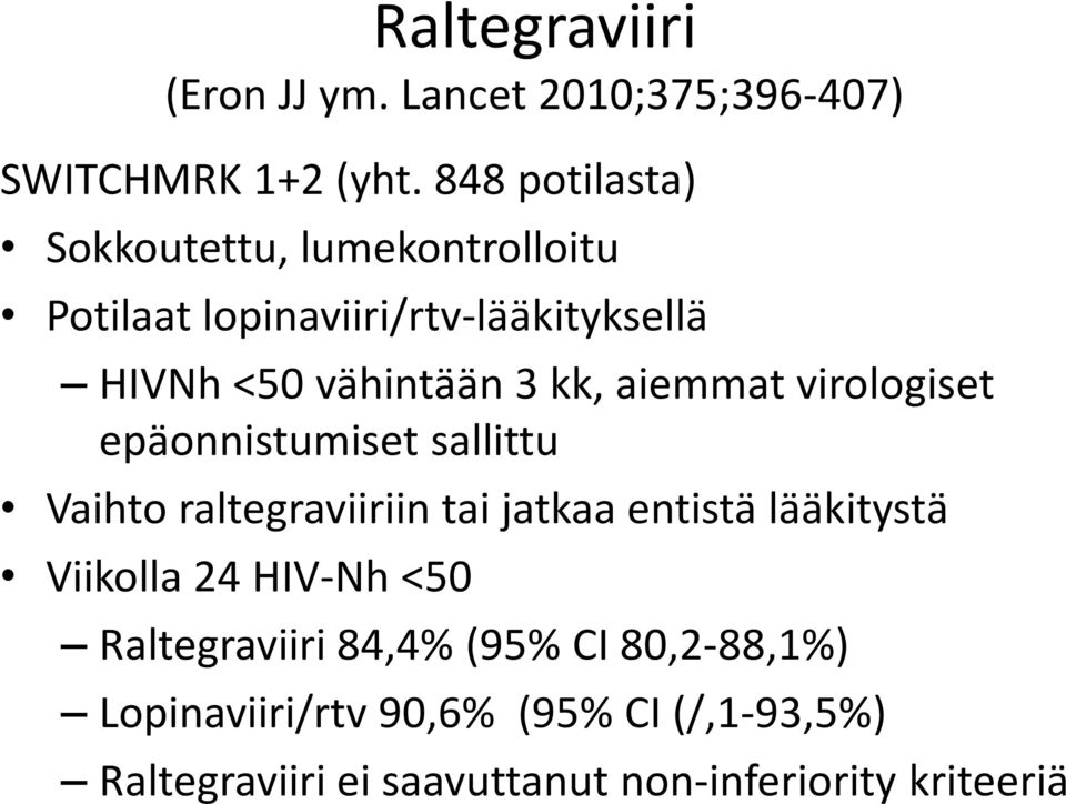 aiemmat virologiset epäonnistumiset sallittu Vaihto raltegraviiriin tai jatkaa entistä lääkitystä Viikolla 24