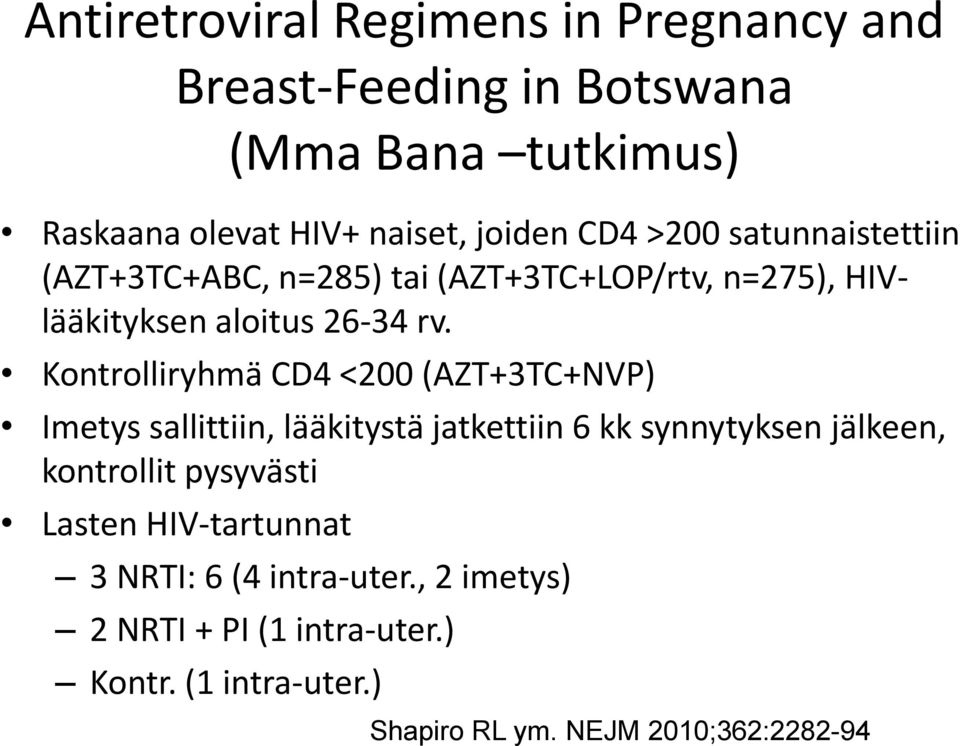 Kontrolliryhmä CD4 <200 (AZT+3TC+NVP) Imetys sallittiin, lääkitystä jatkettiin 6 kk synnytyksen jälkeen, kontrollit pysyvästi