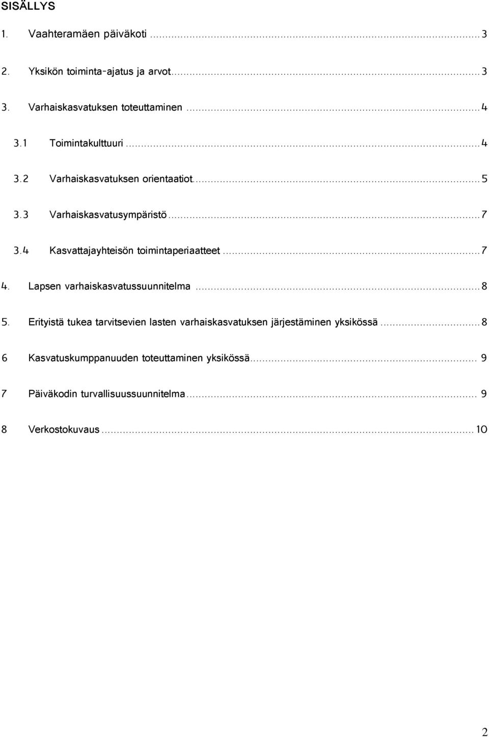 4 Kasvattajayhteisön toimintaperiaatteet... 7 4. Lapsen varhaiskasvatussuunnitelma... 8 5.